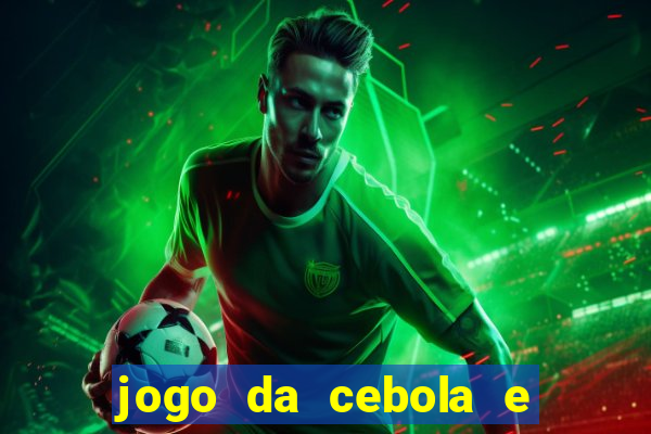 jogo da cebola e da berinjela